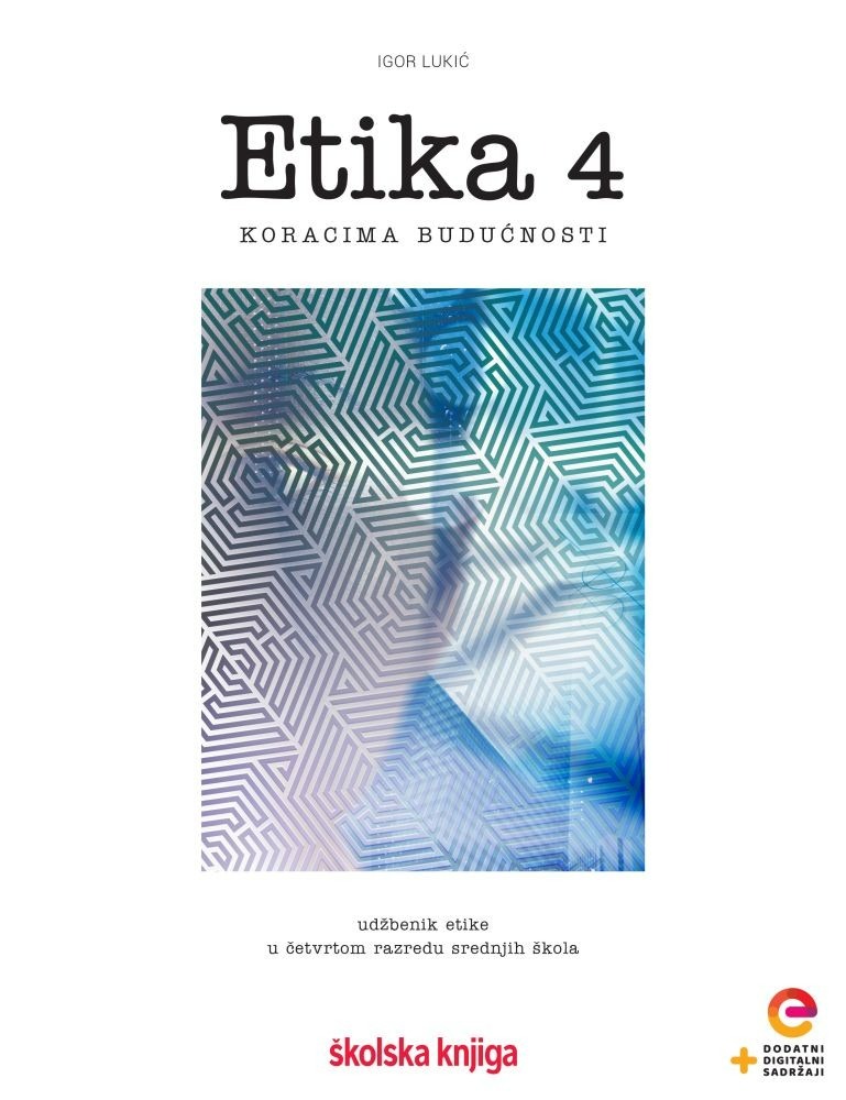 ETIKA_4,_udzbenik_etike_s_dodatnim_digitalnim_sadrzajima_u_cetvrtom_razredu_srednjih_skola_0.jpg