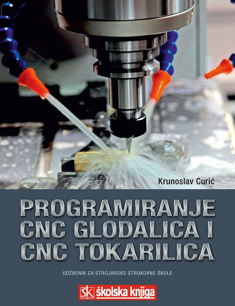 PROGRAMIRANJE_CNC_GLODALICA_I_CNC_TOKARILICA_ZA_RADIONICKE_VJEZBE_I_NOVE_TEHNOLOGIJE__udzbenik_za_2__i_3__razred_srednjih_strukovnih_strojarskih_skola_0.jpg